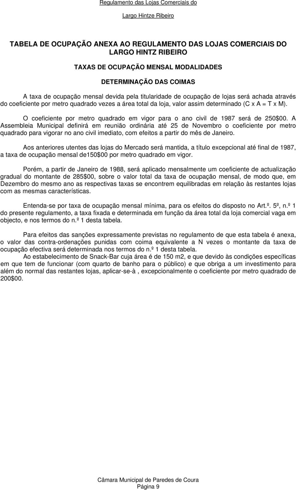 O coeficiente por metro quadrado em vigor para o ano civil de 1987 será de 250$00.