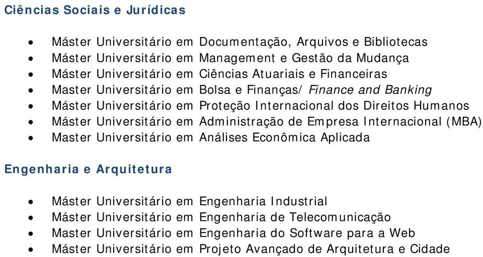 Universitário em Administração de Empresa Internacional (MBA) Master Universitário em Análises Econômica Aplicada Engenharia e Arquitetura Máster Universitário em Engenharia