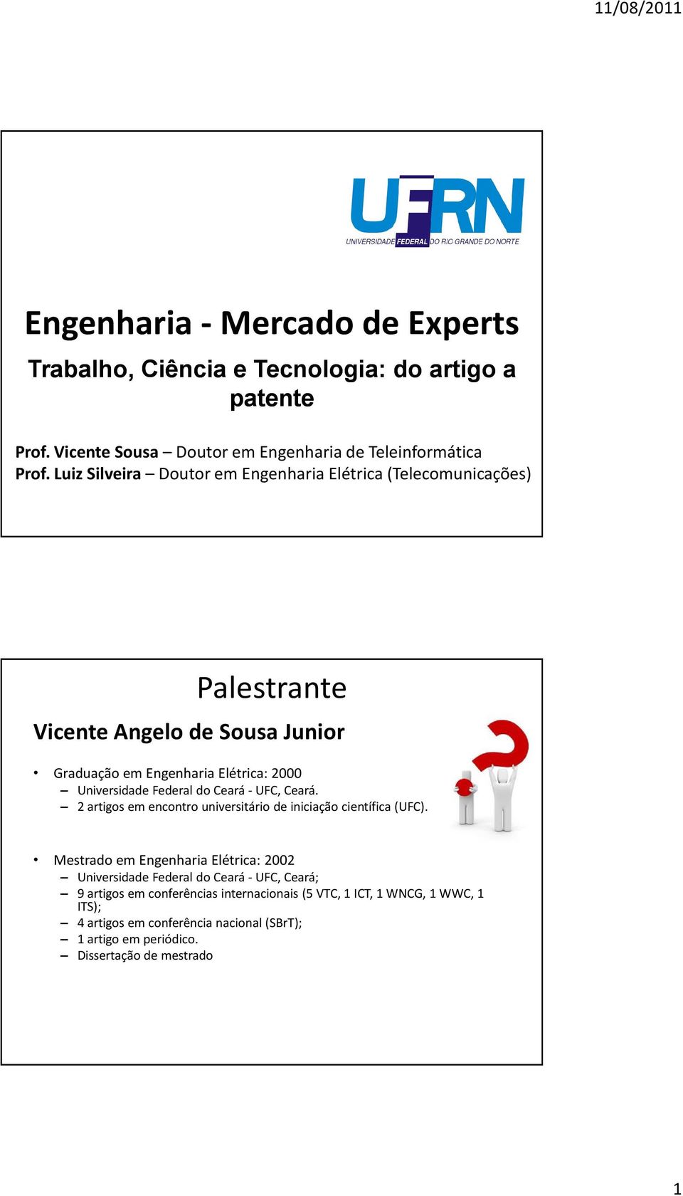 Federal do Ceará - UFC, Ceará. 2 artigos em encontro universitário de iniciação científica (UFC).