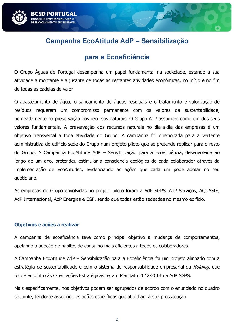 compromisso permanente com os valores da sustentabilidade, nomeadamente na preservação dos recursos naturais. O Grupo AdP assume-o como um dos seus valores fundamentais.