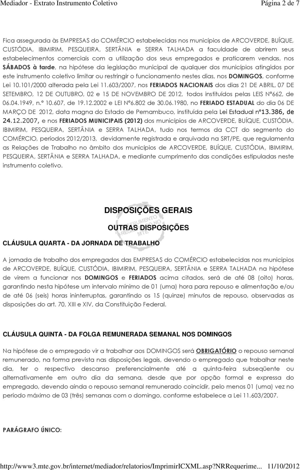 instrumento coletivo limitar ou restringir o funcionamento nestes dias, nos DOMINGOS, conforme Lei 10.101/2000 alterada pela Lei 11.