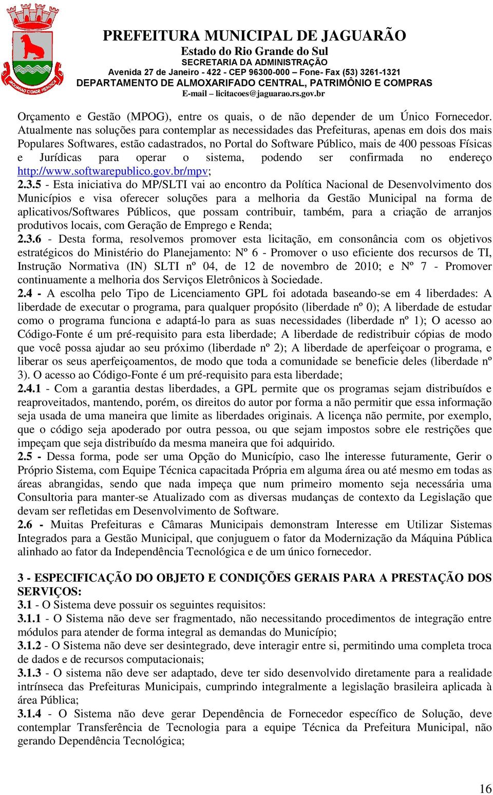 Jurídicas para operar o sistema, podendo ser confirmada no endereço http://www.softwarepublico.gov.br/mpv; 2.3.