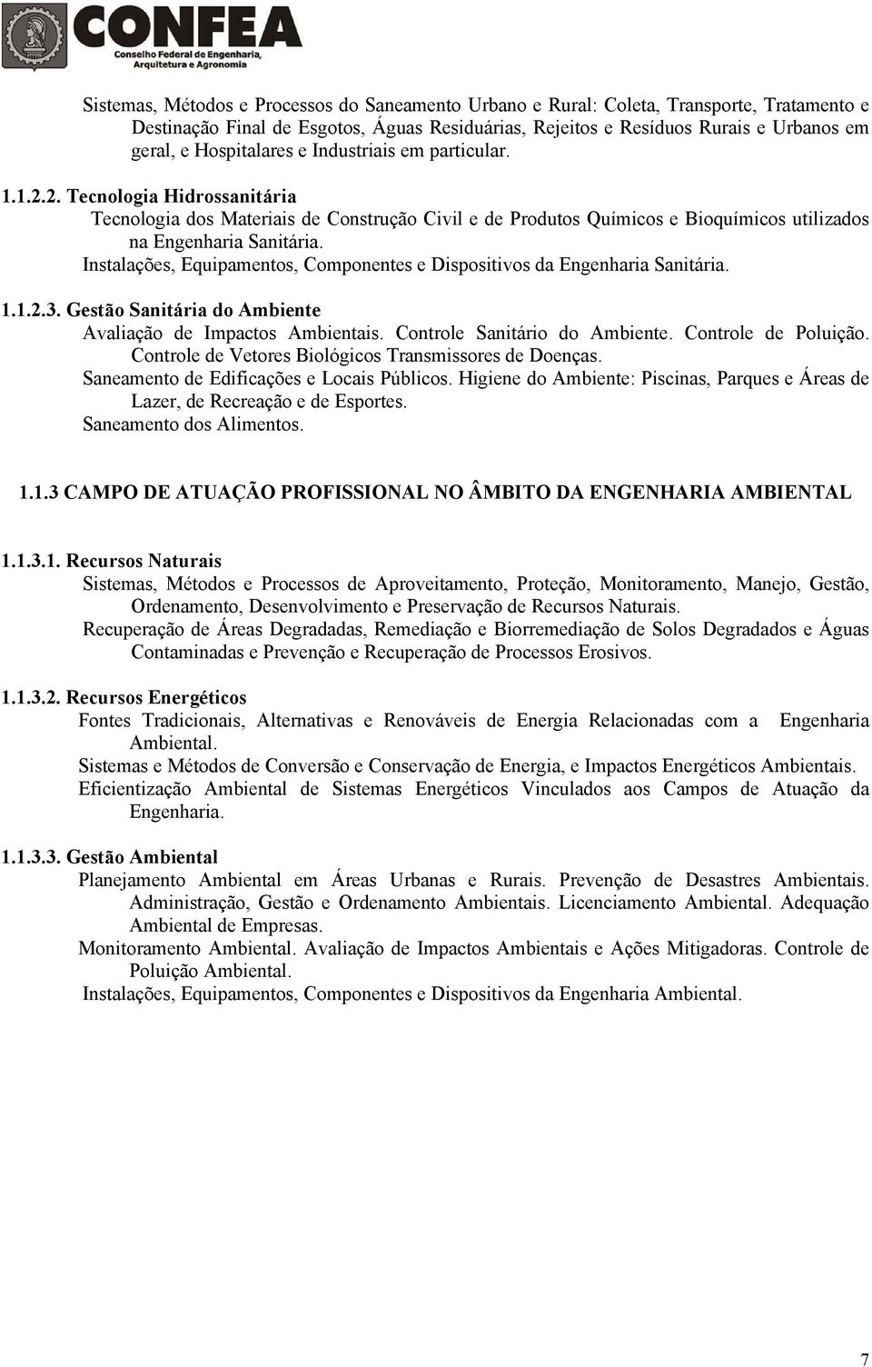 Instalações, Equipamentos, Componentes e Dispositivos da Engenharia Sanitária. 1.1.2.3. Gestão Sanitária do Ambiente Avaliação de Impactos Ambientais. Controle Sanitário do Ambiente.