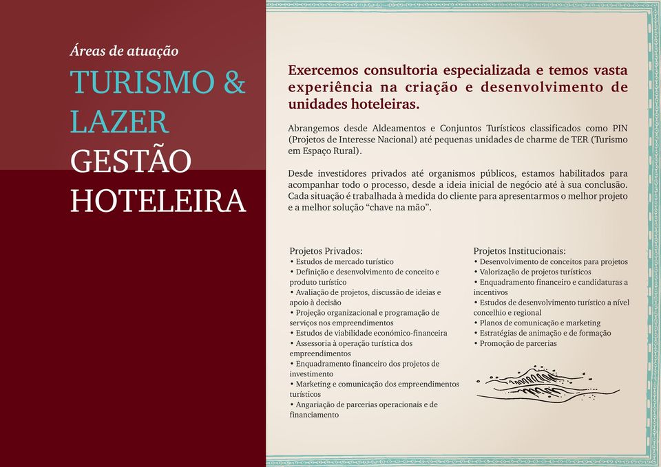 Desde investidores privados até organismos públicos, estamos habilitados para acompanhar todo o processo, desde a ideia inicial de negócio até à sua conclusão.