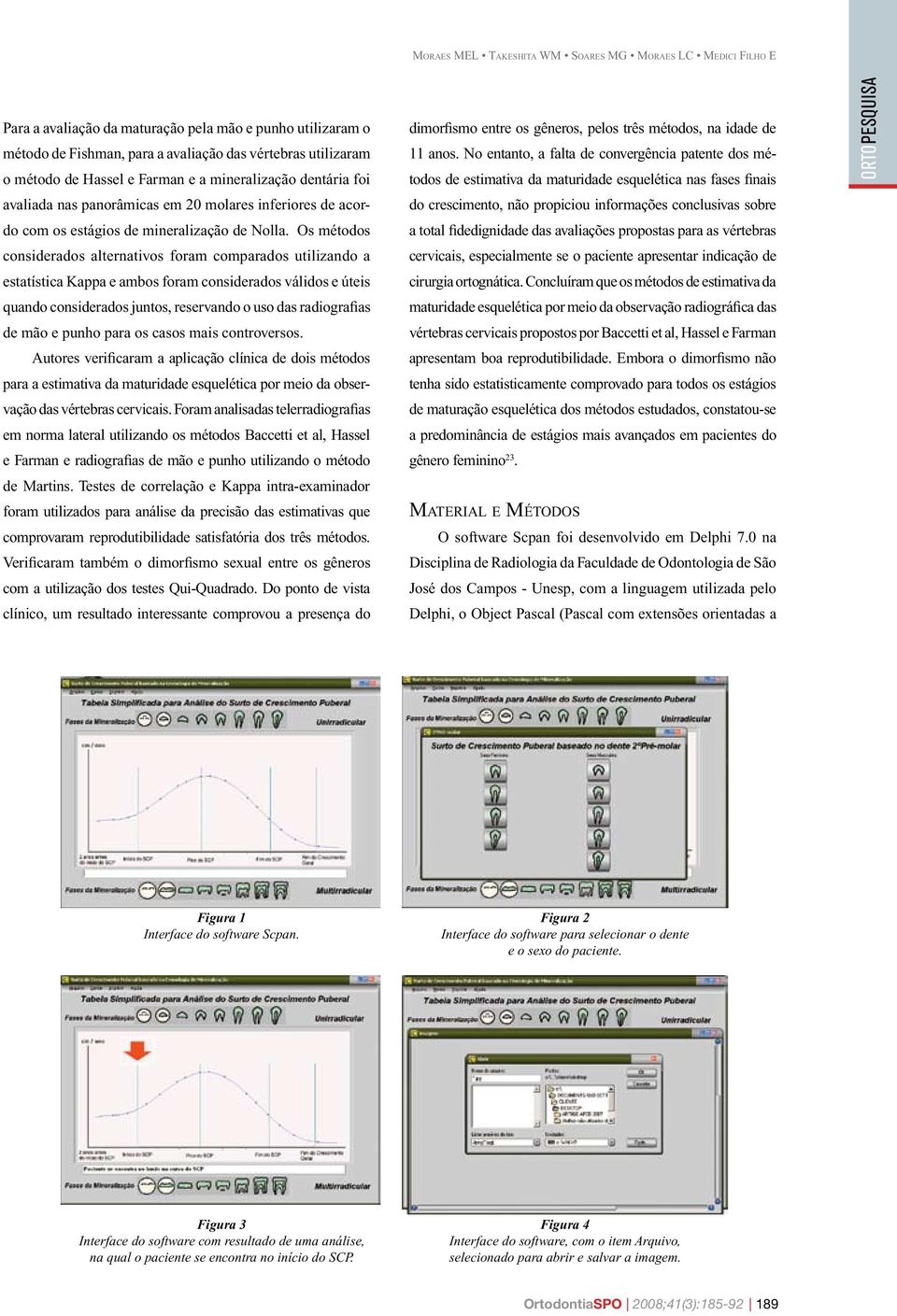 Os métodos considerados alternativos foram comparados utilizando a estatística Kappa e ambos foram considerados válidos e úteis quando considerados juntos, reservando o uso das radiografias de mão e