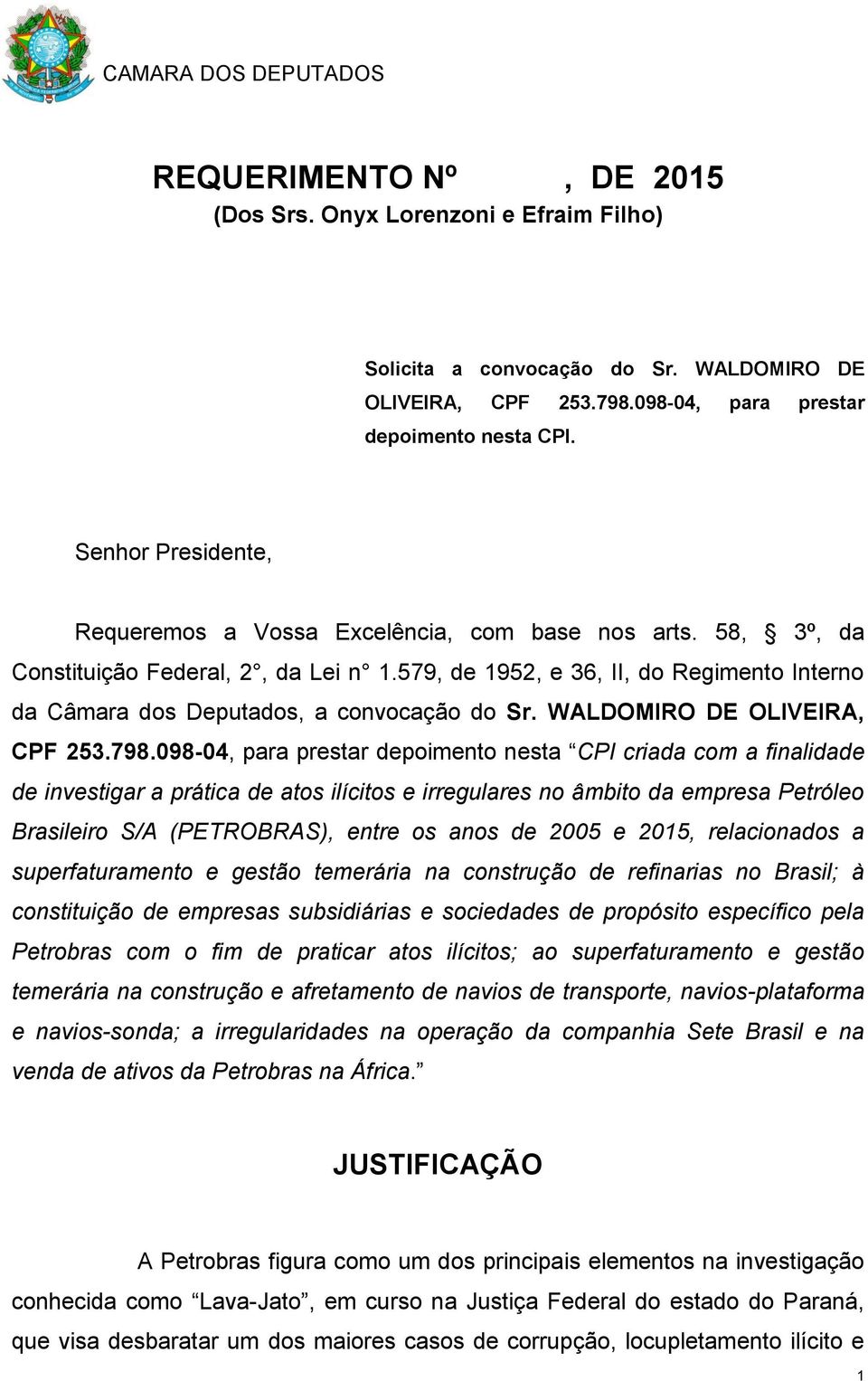 579, de 1952, e 36, II, do Regimento Interno da Câmara dos Deputados, a convocação do Sr. WALDOMIRO DE OLIVEIRA, CPF 253.798.