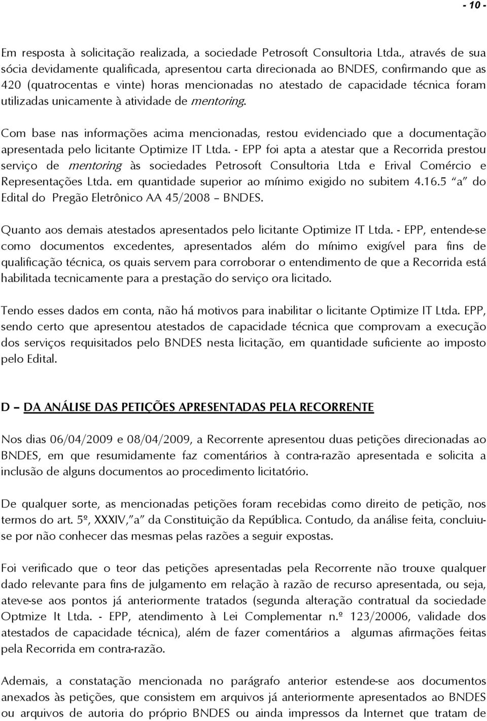 utilizadas unicamente à atividade de mentoring. Com base nas informações acima mencionadas, restou evidenciado que a documentação apresentada pelo licitante Optimize IT Ltda.