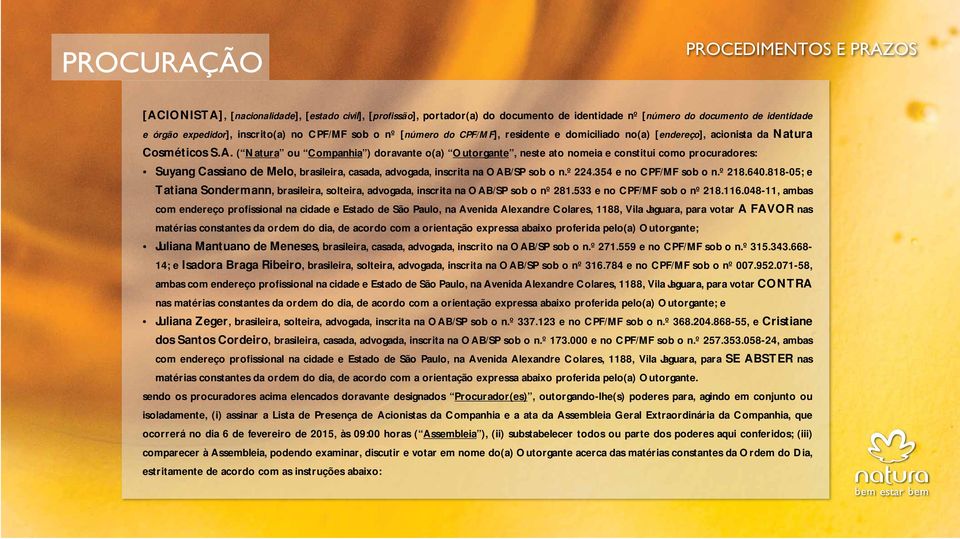 ( Natura ou Companhia ) doravante o(a) Outorgante, neste ato nomeia e constitui como procuradores: Suyang Cassiano de Melo, brasileira, casada, advogada, inscrita na OAB/SP sob o n.º 224.