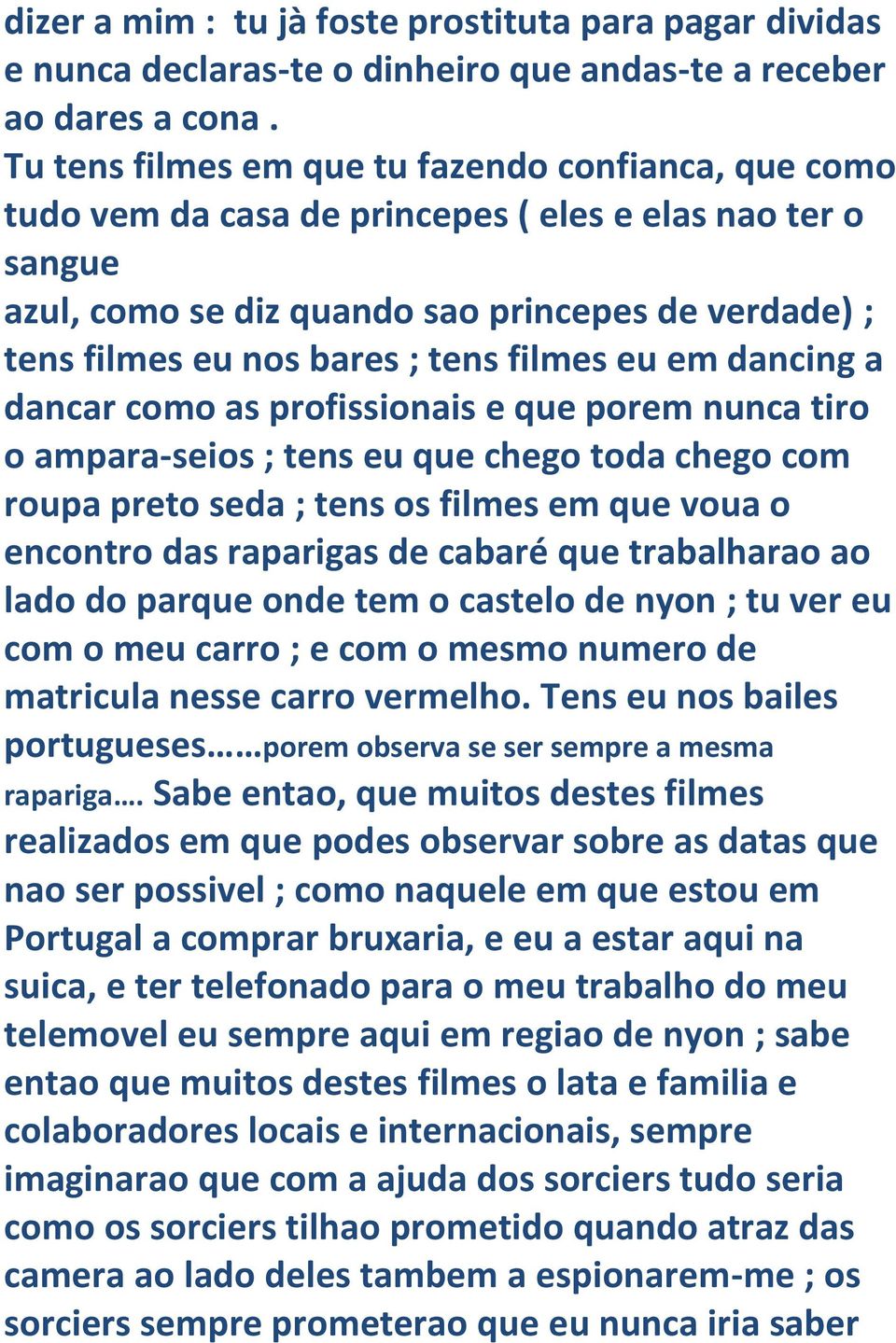 filmes eu em dancing a dancar como as profissionais e que porem nunca tiro o ampara-seios ; tens eu que chego toda chego com roupa preto seda ; tens os filmes em que voua o encontro das raparigas de