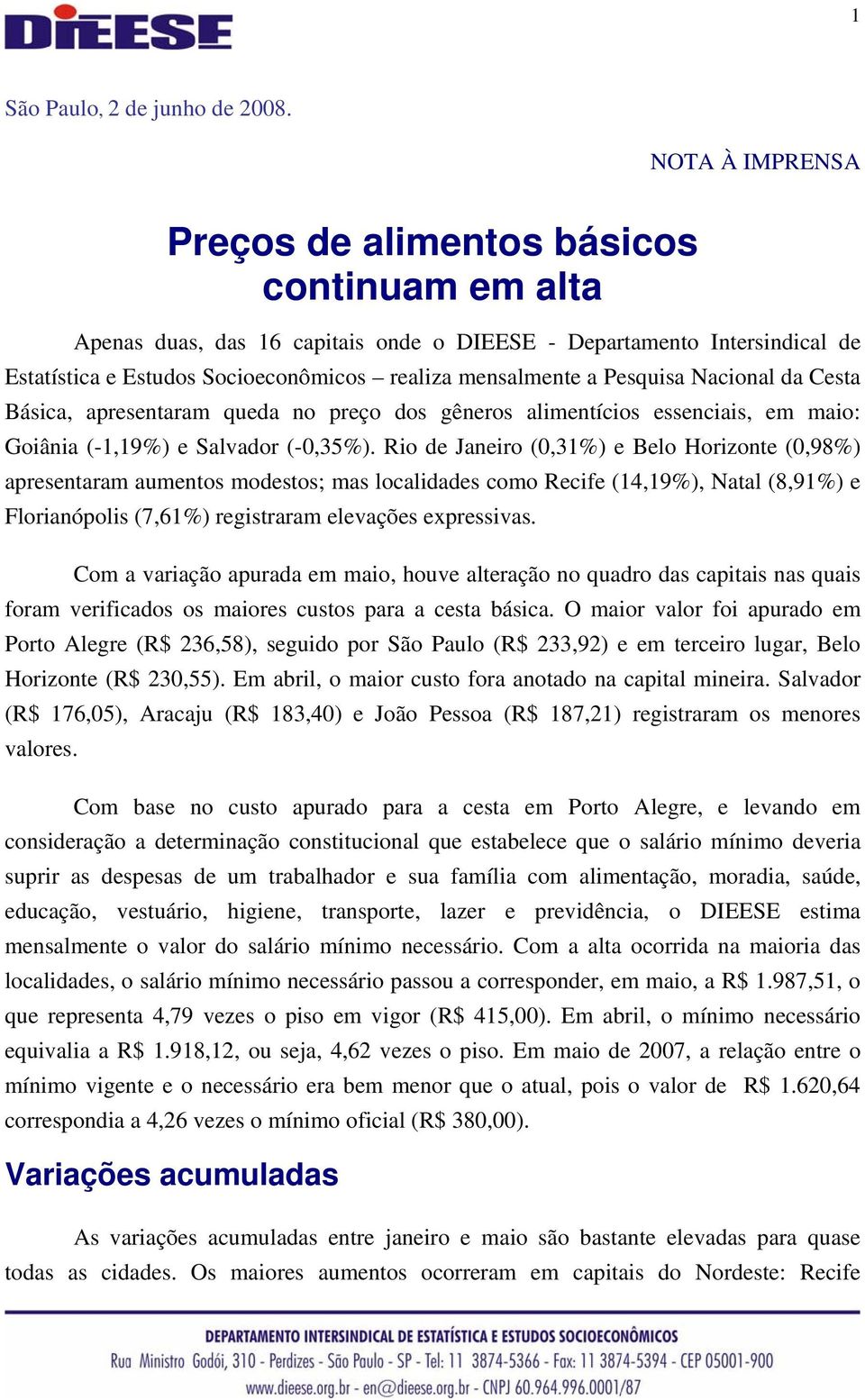 Pesquisa Nacional da Cesta Básica, apresentaram queda no preço dos gêneros alimentícios essenciais, em maio: Goiânia (-1,19%) e Salvador (-0,35%).