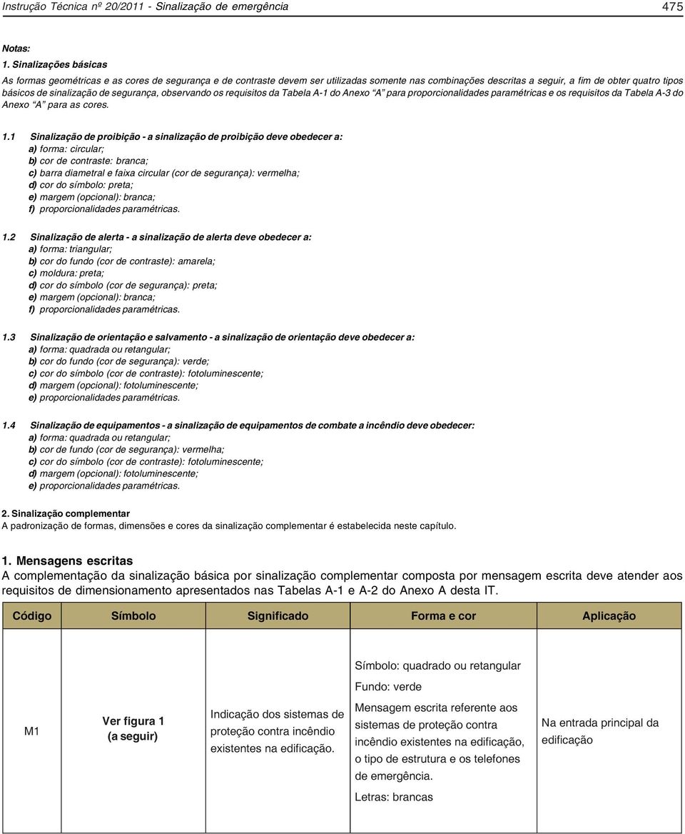 de segurança, observando os requisitos da Tabela A-1 do Anexo A para proporcionalidades paramétricas e os requisitos da Tabela A-3 do Anexo A para as cores. 1.