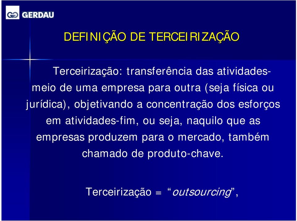 concentração dos esforços em atividades-fim, ou seja, naquilo que as