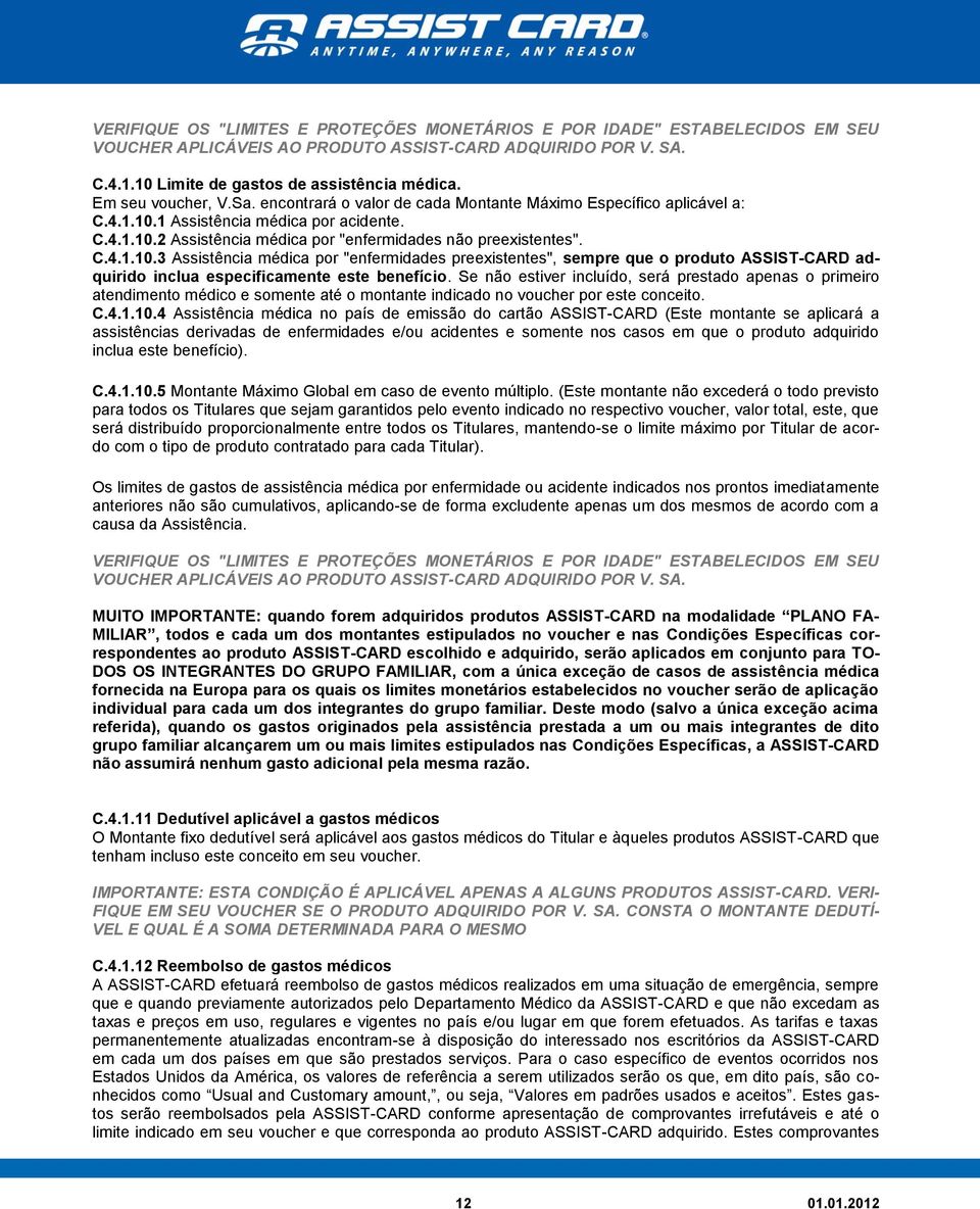 C.4.1.10.3 Assistência médica por "enfermidades preexistentes", sempre que o produto ASSIST-CARD adquirido inclua especificamente este benefício.