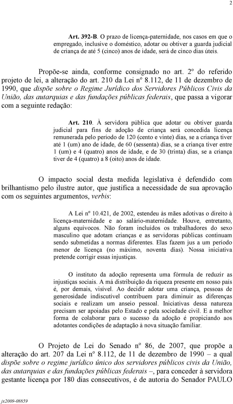 Propõe-se ainda, conforme consignado no art. 2º do referido projeto de lei, a alteração do art. 210 da Lei nº 8.