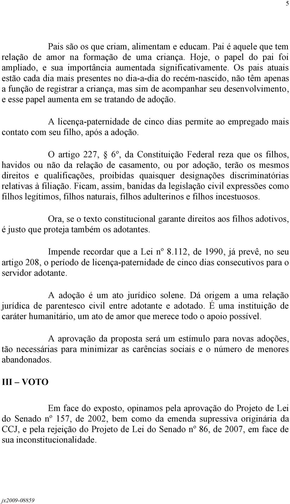 tratando de adoção. A licença-paternidade de cinco dias permite ao empregado mais contato com seu filho, após a adoção.