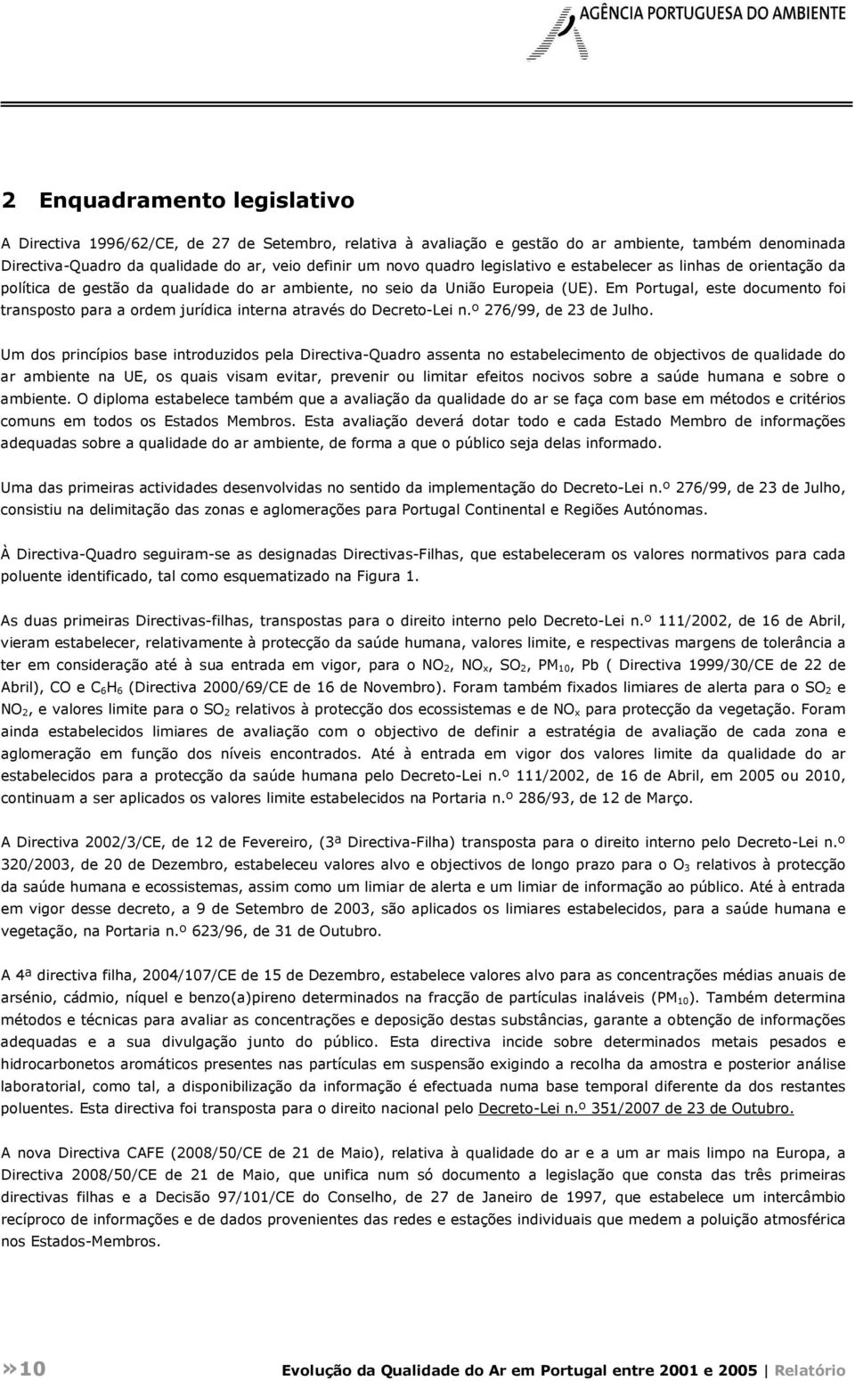 Em Portugal, este documento foi transposto para a ordem jurídica interna através do Decreto-Lei n.º 276/99, de 23 de Julho.