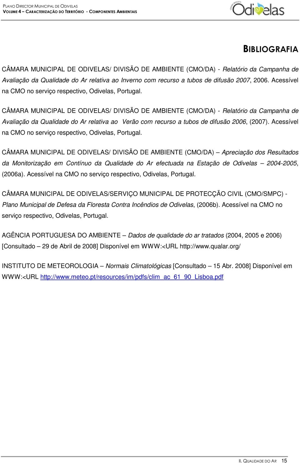 CÂMARA MUNICIPAL DE ODIVELAS/ DIVISÃO DE AMBIENTE (CMO/DA) - Relatório da Campanha de Avaliação da Qualidade do Ar relativa ao Verão com recurso a tubos de difusão 2006, (2007).