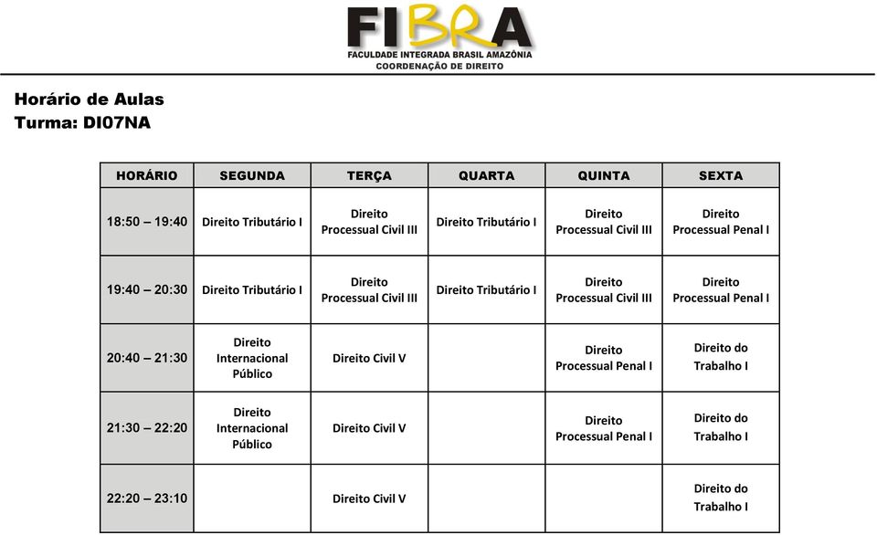 Processual l I 20:40 21:30 Internacional Público Civil V Processual l I do Trabalho I 21:30