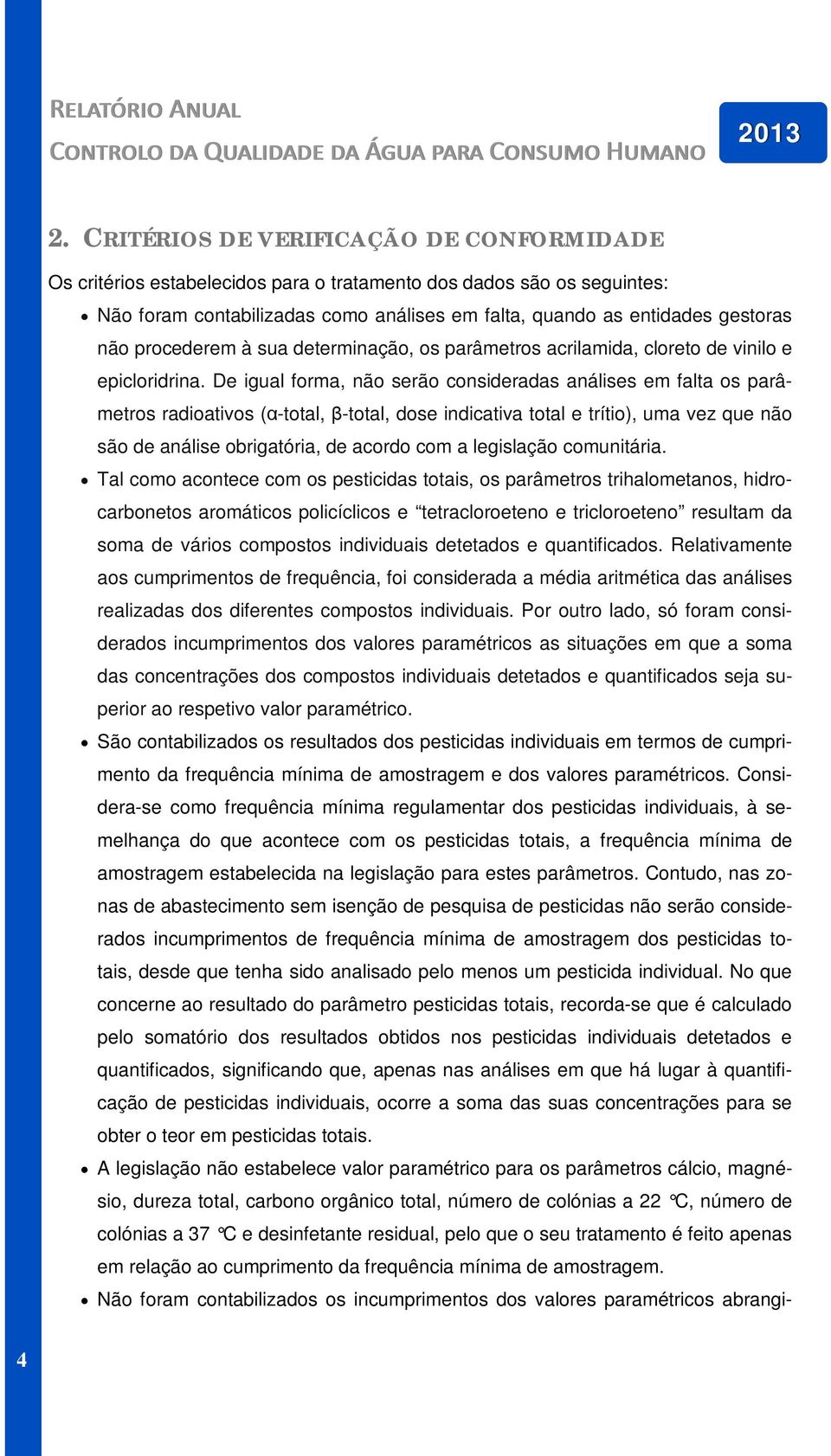 procederem à sua determinação, os parâmetros acrilamida, cloreto de vinilo e epicloridrina.