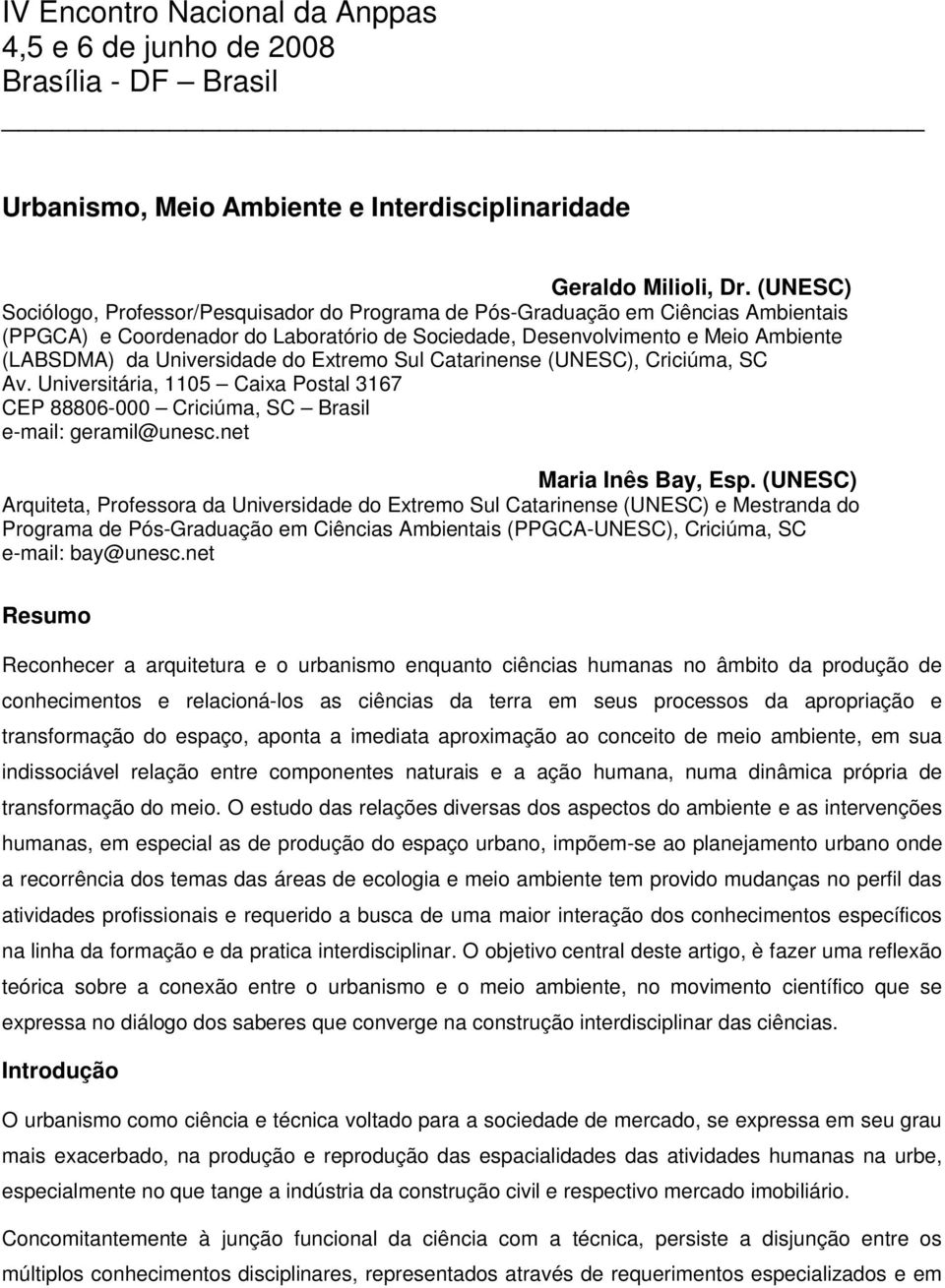 Universidade do Extremo Sul Catarinense (UNESC), Criciúma, SC Av. Universitária, 1105 Caixa Postal 3167 CEP 88806-000 Criciúma, SC Brasil e-mail: geramil@unesc.net Maria Inês Bay, Esp.