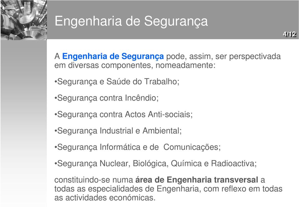 Industrial e Ambiental; Segurança Informática e de Comunicações; Segurança Nuclear, Biológica, Química e Radioactiva;