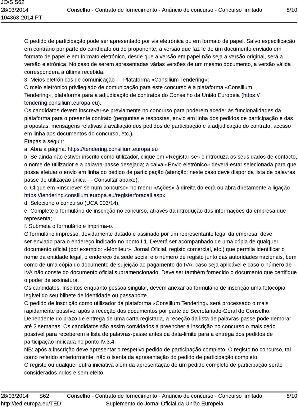 a versão original, será a versão eletrónica. No caso de serem apresentadas várias versões de um mesmo documento, a versão válida corresponderá à última recebida. 3.