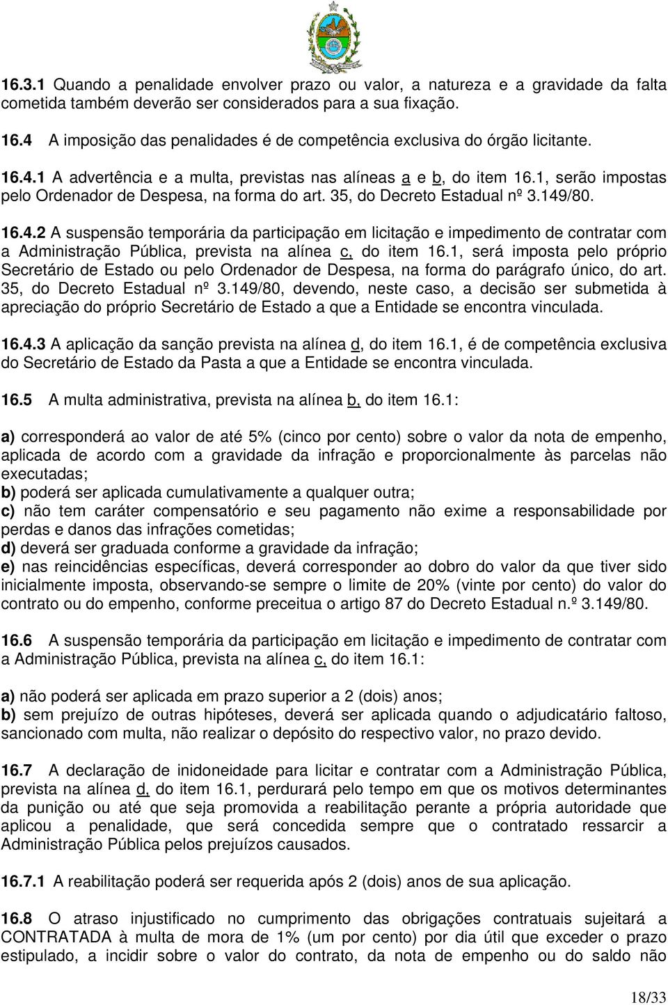 1, serão impostas pelo Ordenador de Despesa, na forma do art. 35, do Decreto Estadual nº 3.149