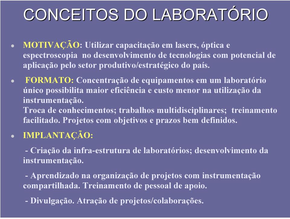 Troca de conhecimentos; trabalhos multidisciplinares; treinamento facilitado. Projetos com objetivos e prazos bem definidos.