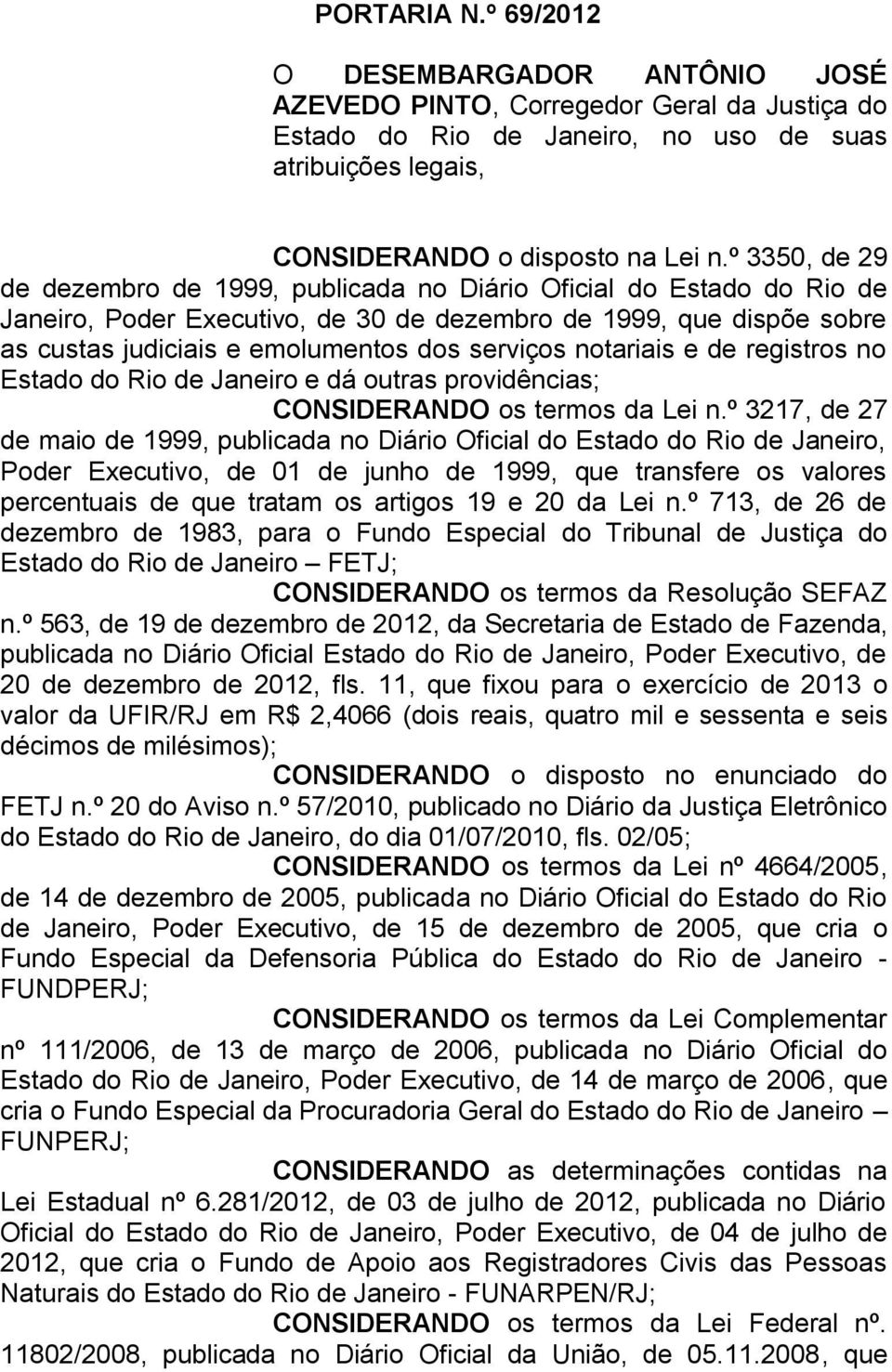 notariais e de registros no Estado do Rio de Janeiro e dá outras providências; CONSIDERANDO os termos da Lei n.