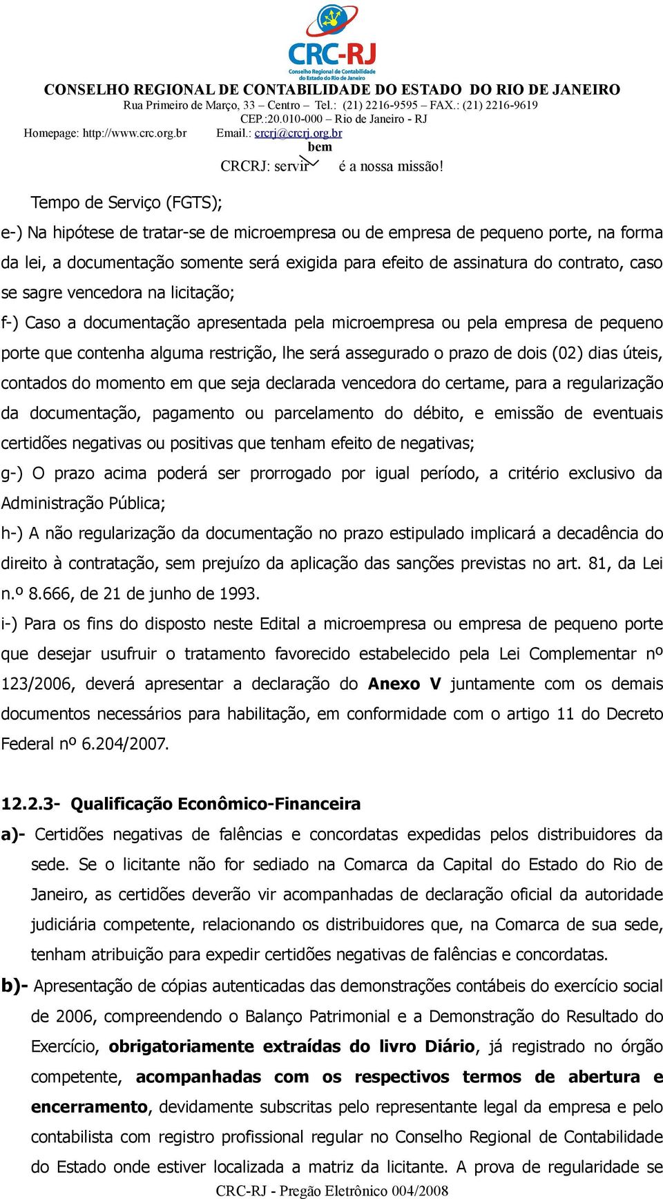 úteis, contados do momento em que seja declarada vencedora do certame, para a regularização da documentação, pagamento ou parcelamento do débito, e emissão de eventuais certidões negativas ou