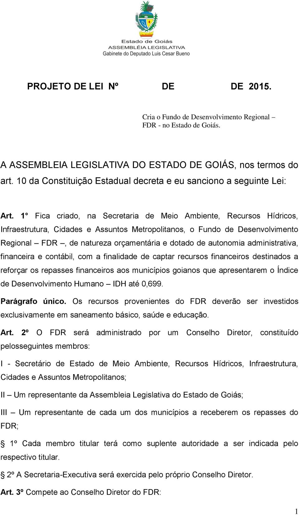 1 Fica criado, na Secretaria de Meio Ambiente, Recursos Hídricos, Infraestrutura, Cidades e Assuntos Metropolitanos, o Fundo de Desenvolvimento Regional FDR, de natureza orçamentária e dotado de