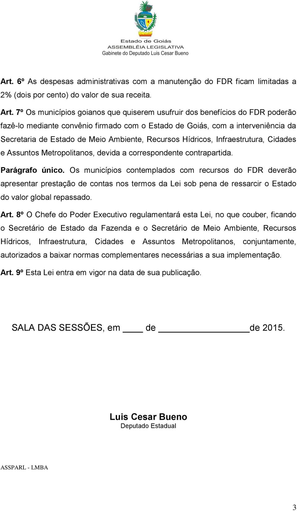 Recursos Hídricos, Infraestrutura, Cidades e Assuntos Metropolitanos, devida a correspondente contrapartida. Parágrafo único.