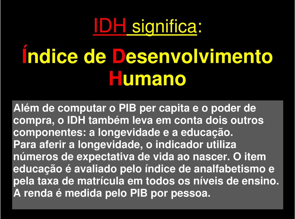 Para aferir a longevidade, o indicador utiliza números de expectativa de vida ao nascer.