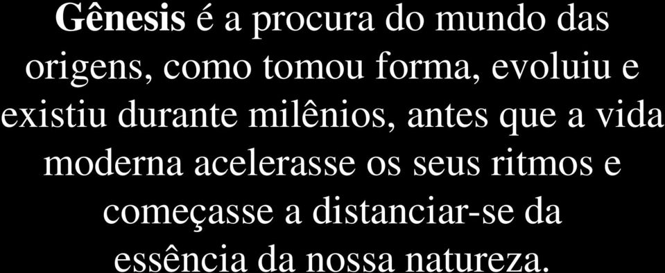 antes que a vida moderna acelerasse os seus ritmos