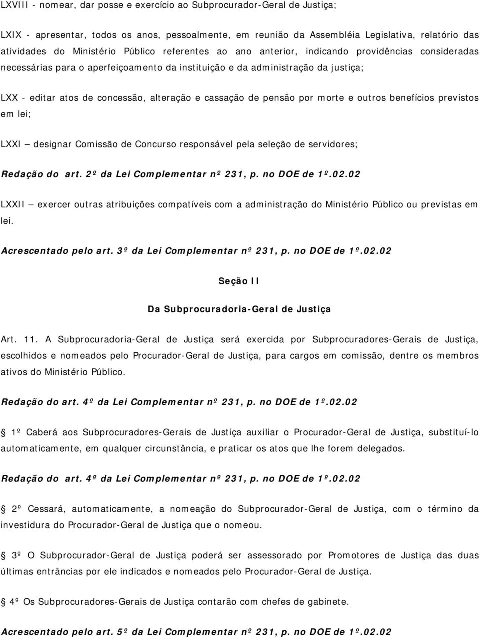 cassação de pensão por morte e outros benefícios previstos em lei; LXXI designar Comissão de Concurso responsável pela seleção de servidores; Redação do art. 2º da Lei Complementar nº 231, p.