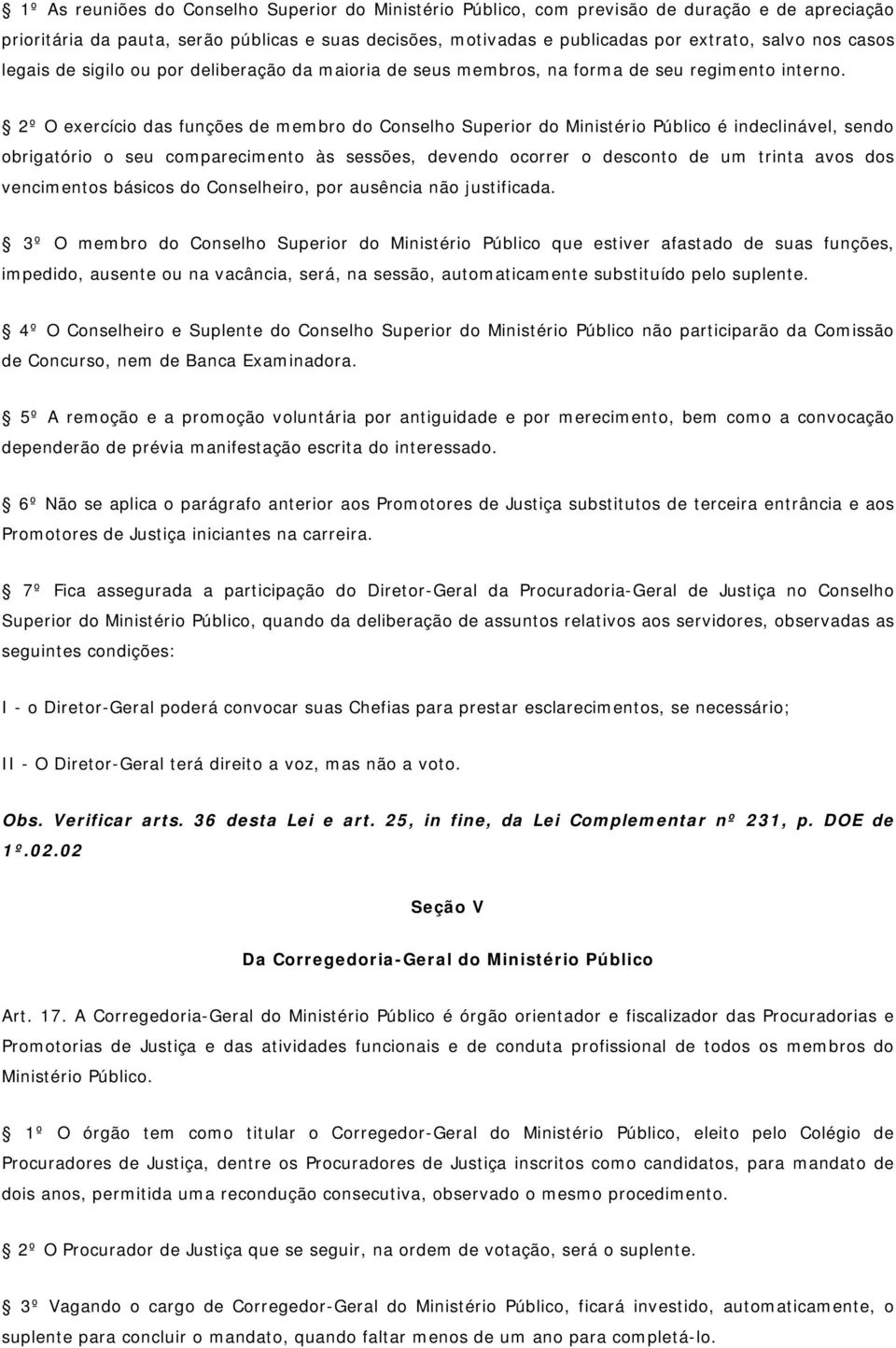 2º O exercício das funções de membro do Conselho Superior do Ministério Público é indeclinável, sendo obrigatório o seu comparecimento às sessões, devendo ocorrer o desconto de um trinta avos dos