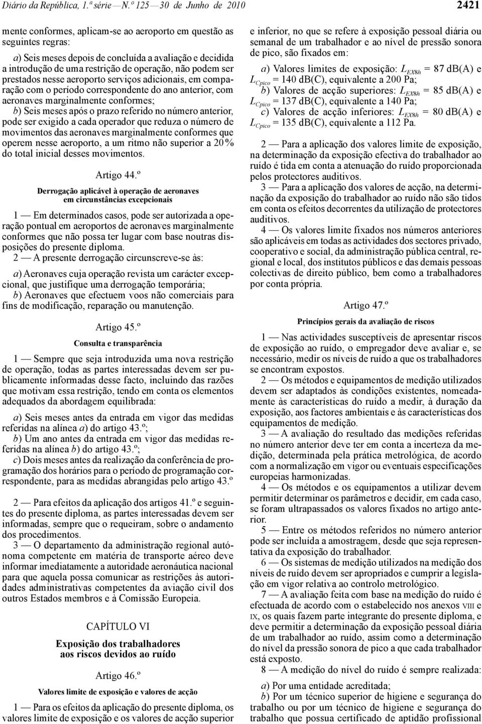 operação, não podem ser prestados nesse aeroporto serviços adicionais, em comparação com o período correspondente do ano anterior, com aeronaves marginalmente conformes; b) Seis meses após o prazo