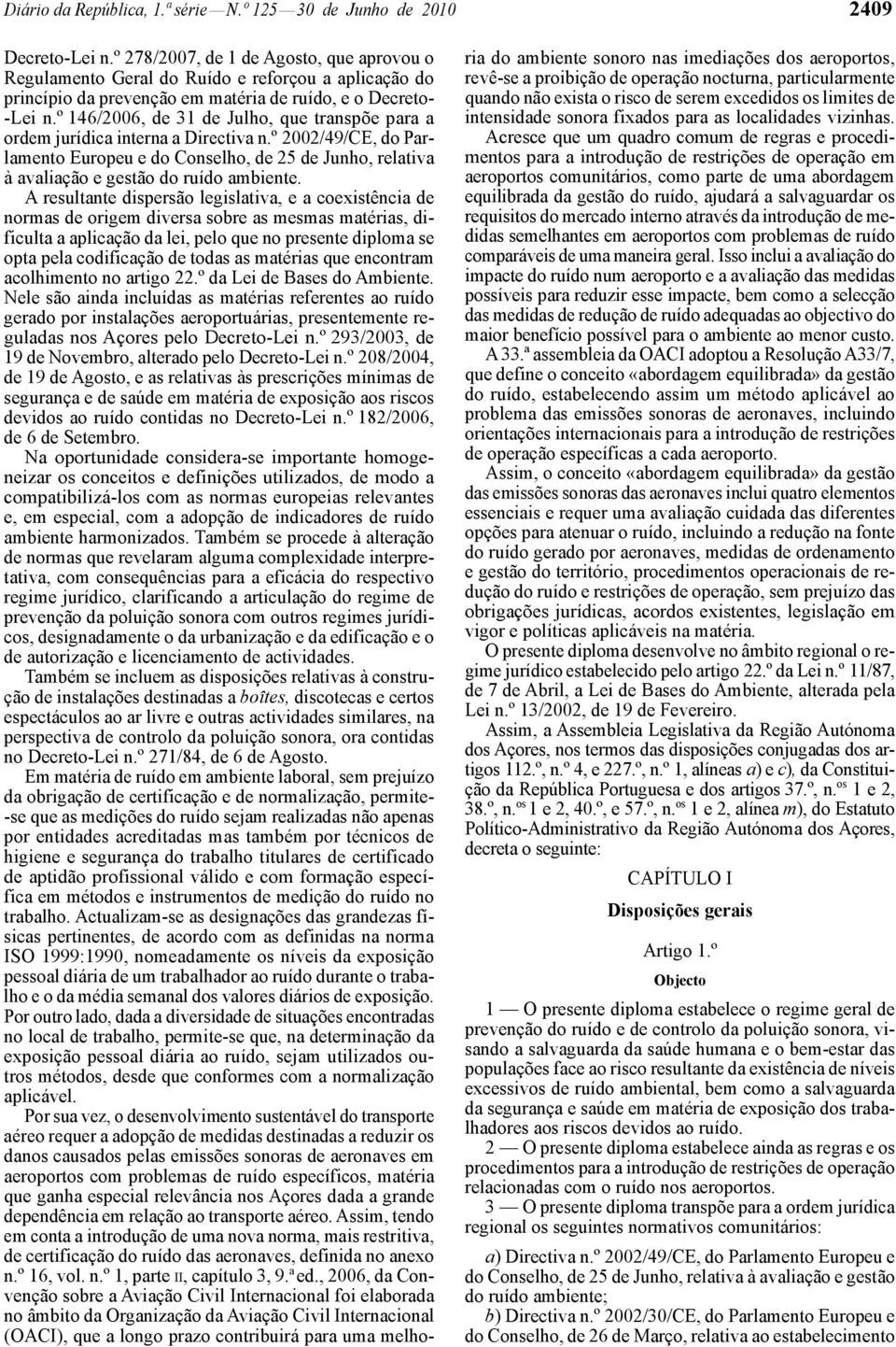 º 146/2006, de 31 de Julho, que transpõe para a ordem jurídica interna a Directiva n.º 2002/49/CE, do Parlamento Europeu e do Conselho, de 25 de Junho, relativa à avaliação e gestão do ruído ambiente.