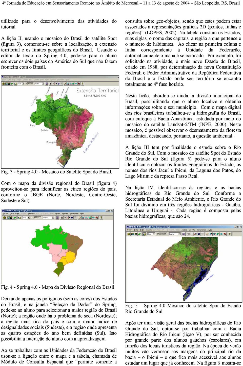 0, pede-se para o aluno escrever os dois países da América do Sul que não fazem fronteira com o Brasil.