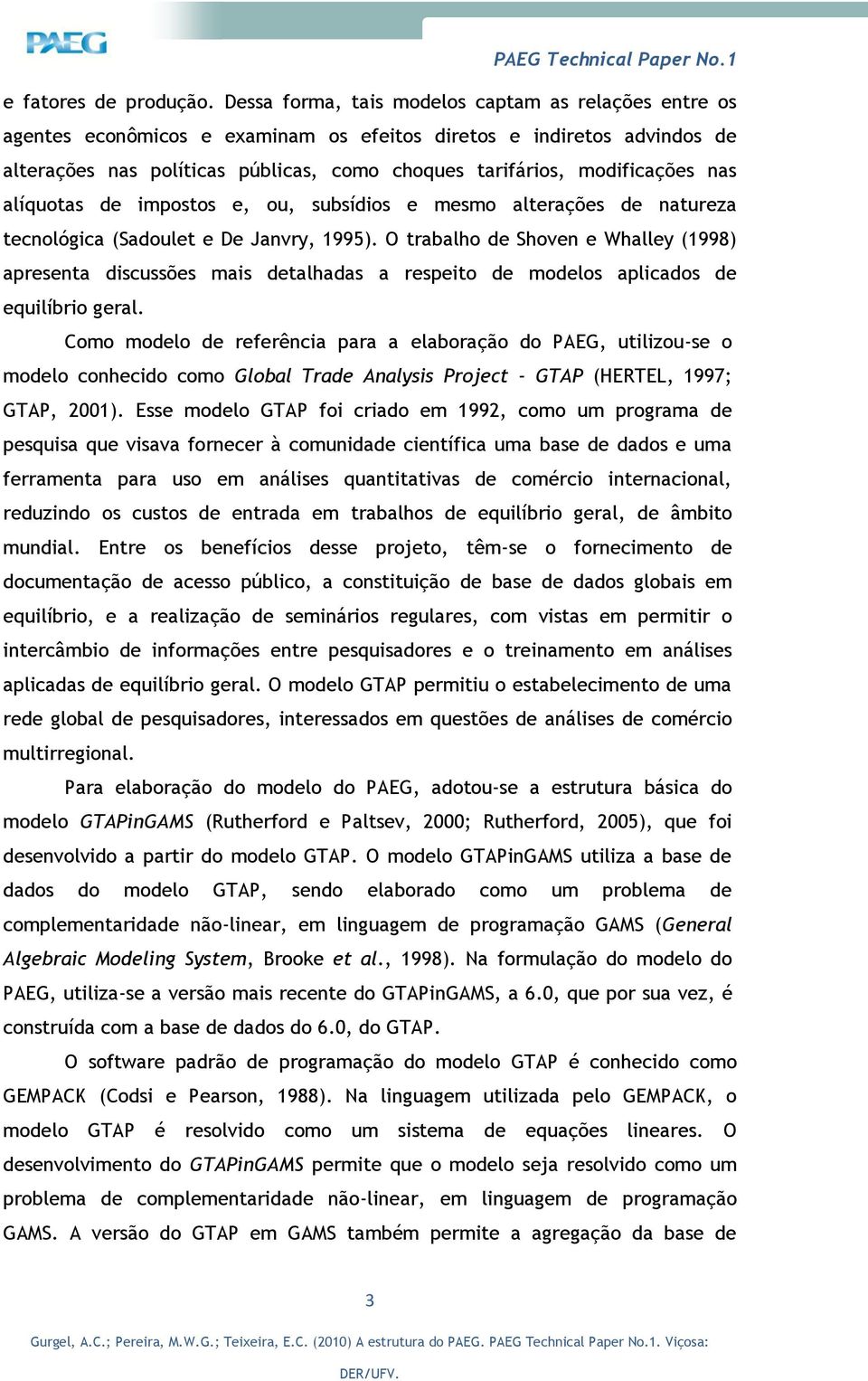 mpostos e, ou, subsídos e mesmo alteações de natueza tecnológca (Sadoulet e De Janvy, 1995).