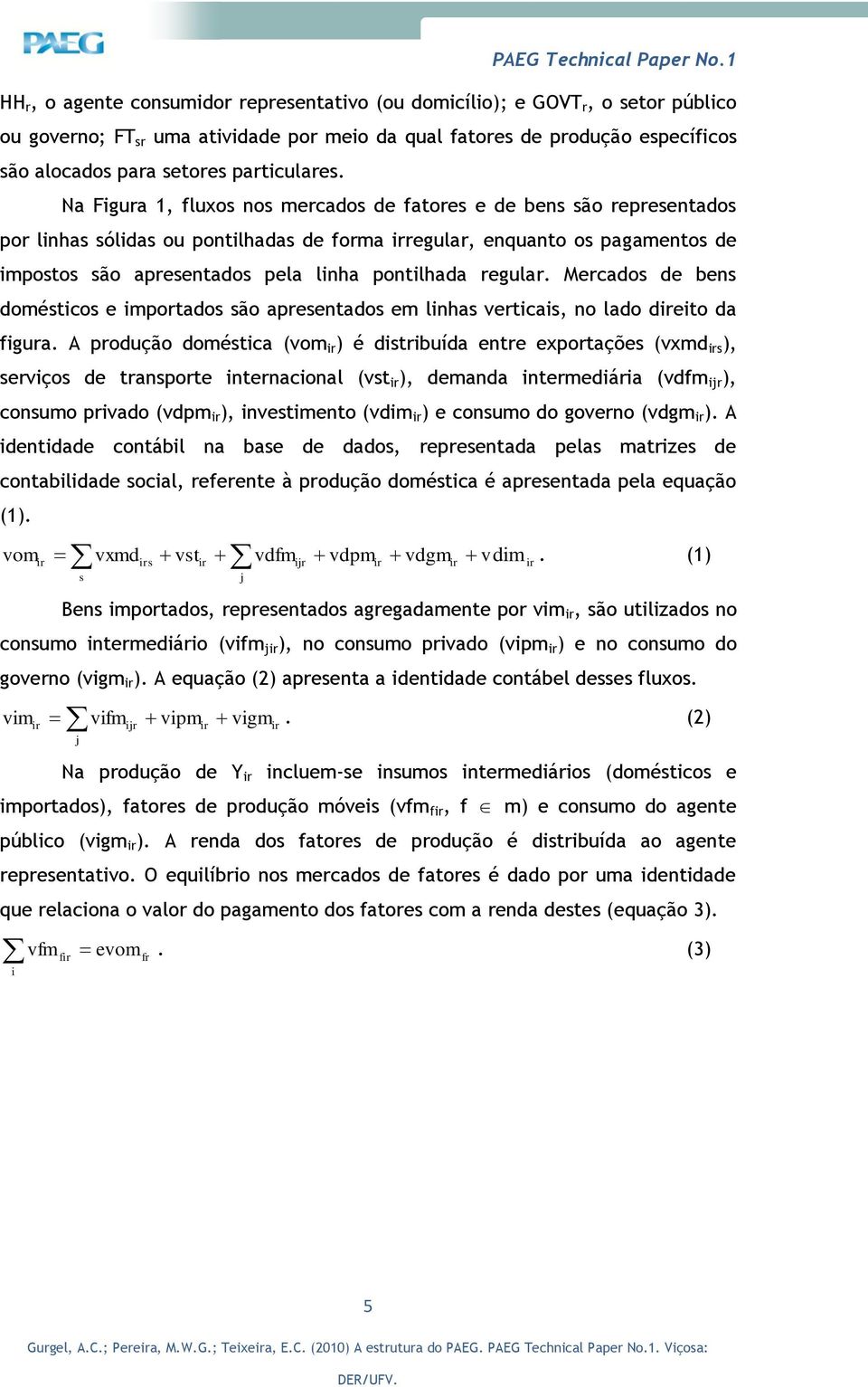 Mecados de bens doméstcos e mpotados são apesentados em lnhas vetcas, no lado deto da fgua.