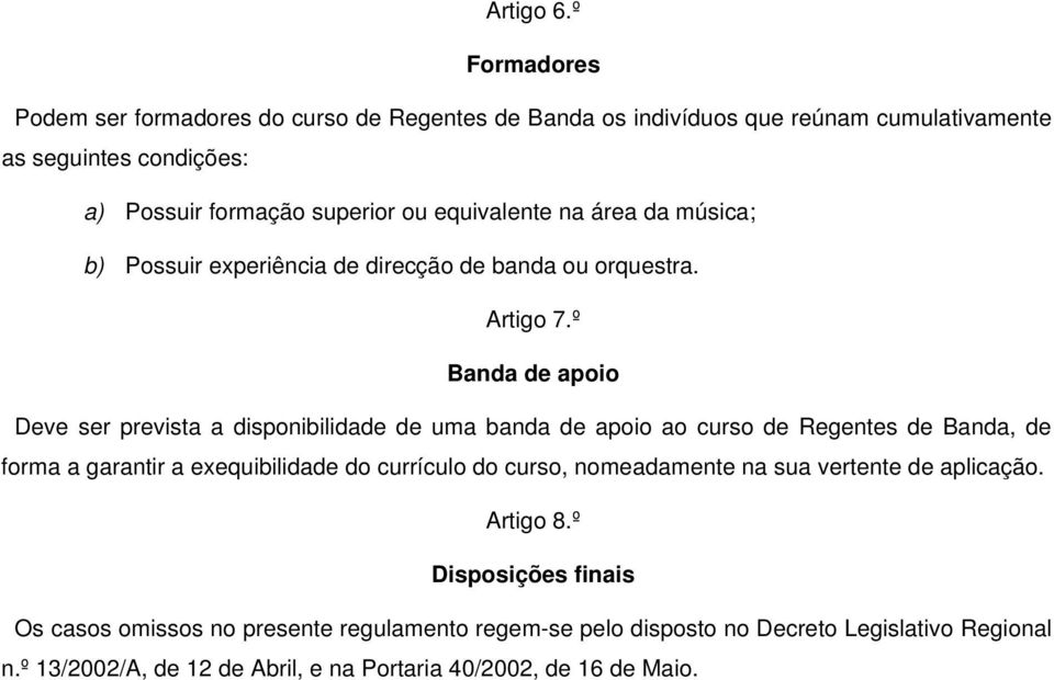 equivalente na área da música; b) Possuir experiência de direcção de banda ou orquestra. Artigo 7.