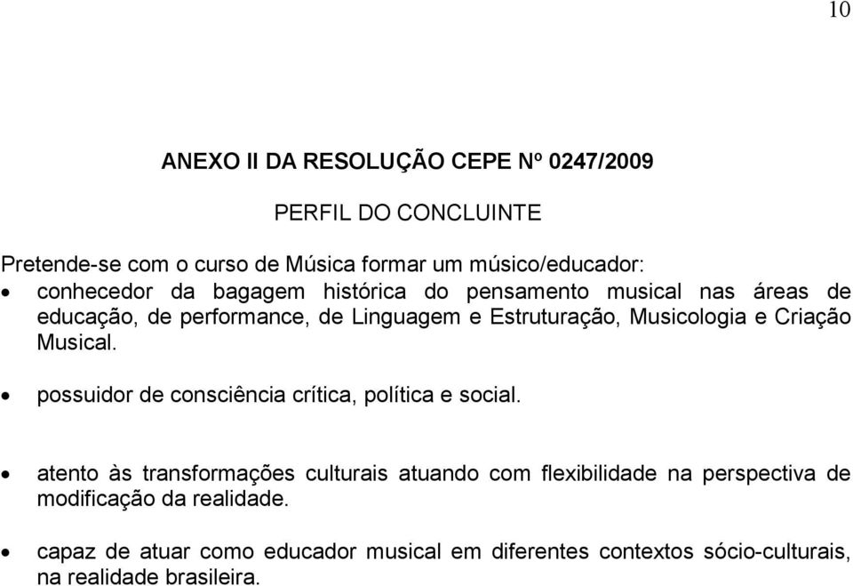 e Criação Musical. possuidor de consciência crítica, política e social.