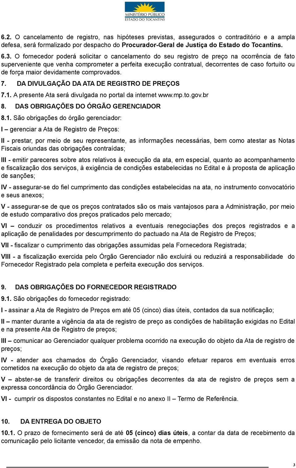 força maior devidamente comprovados. 7. DA DIVULGAÇÃO DA ATA DE REGISTRO DE PREÇOS 7.1.