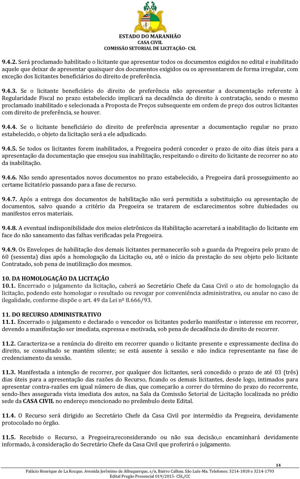 forma irregular, com exceção dos licitantes beneficiários do direito de preferência. 9.4.3.