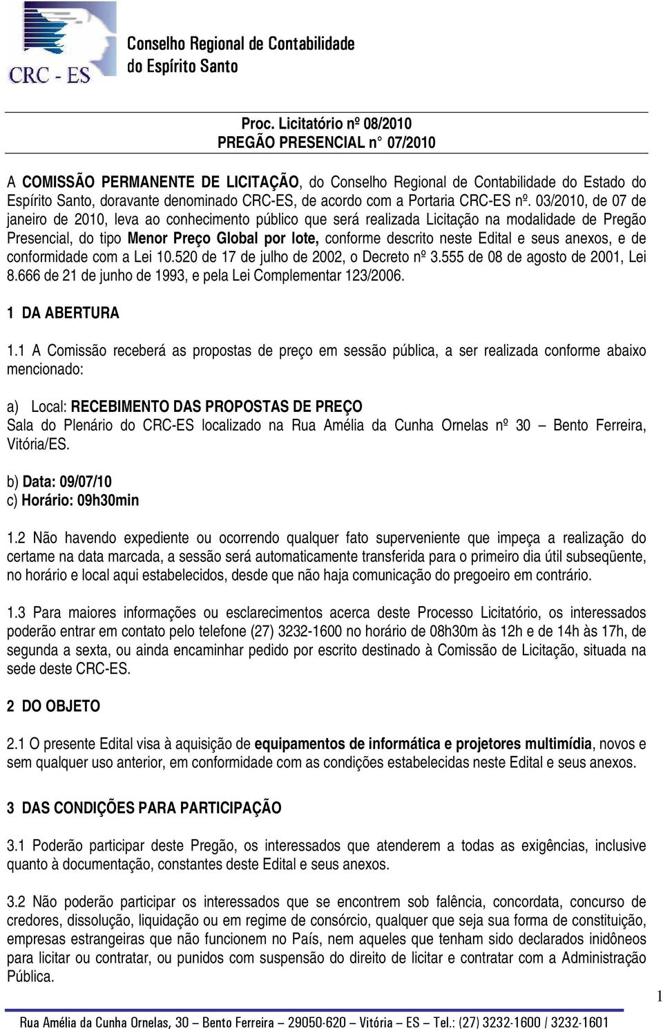 03/2010, de 07 de janeiro de 2010, leva ao conhecimento público que será realizada Licitação na modalidade de Pregão Presencial, do tipo Menor Preço Global por lote, conforme descrito neste Edital e