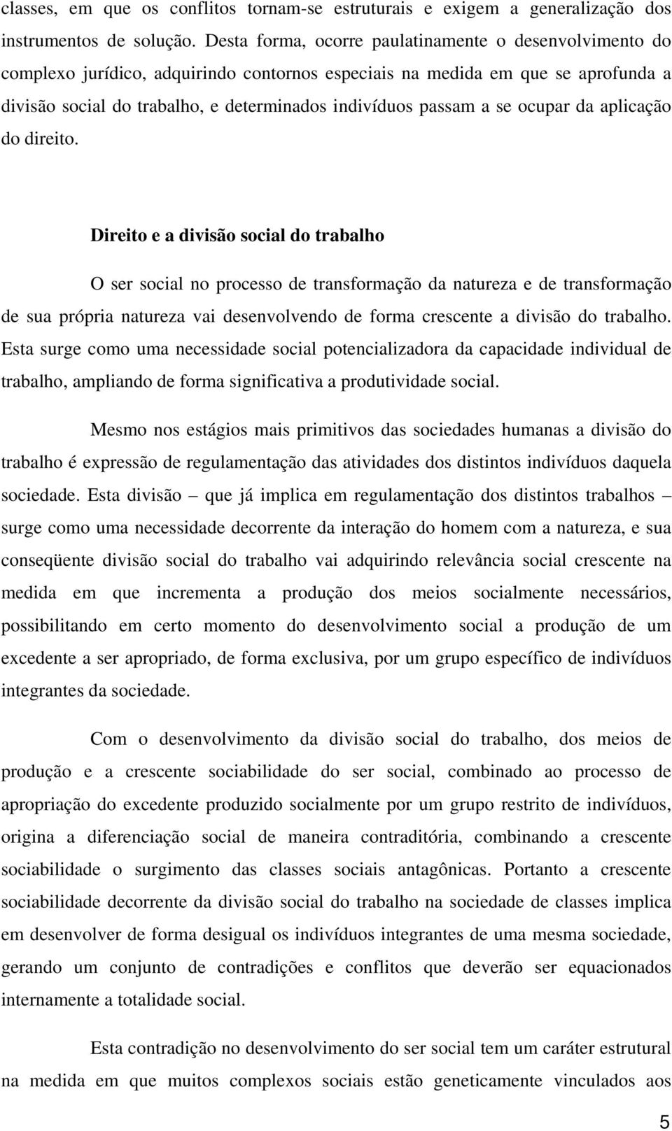 a se ocupar da aplicação do direito.