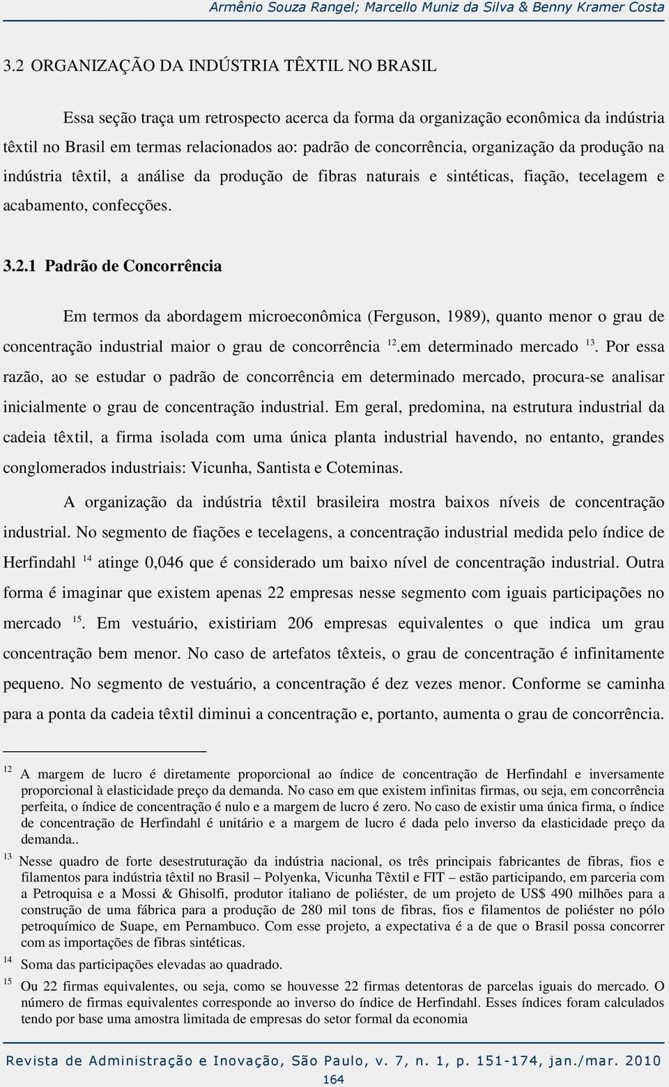 organização da produção na indústria têxtil, a análise da produção de fibras naturais e sintéticas, fiação, tecelagem e acabamento, confecções. 3.2.