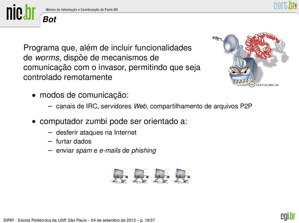 compartilhamento de arquivos P2P computador zumbi pode ser orientado a: desferir ataques na Internet furtar