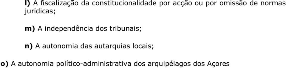 tribunais; n) A autonomia das autarquias locais; o) A